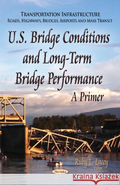 U.S. Bridge Conditions & Long-Term Bridge Performance: A Primer Ruby L Lacey 9781631174865 Nova Science Publishers Inc - książka