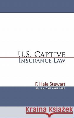 U.S. Captive Insurance Law Jdllm Camcwmctep F. Hale Stewart 9781450277945 iUniverse.com - książka