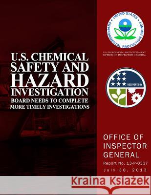 U.S. Chemical Safety and Hazard Investigation Board Needs to Complete More Timely Investigations U. S. Environmental Protection Agency 9781500640576 Createspace - książka