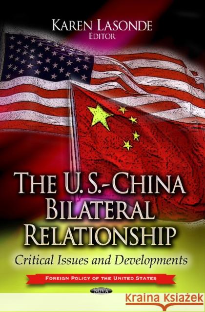 U.S.-China Bilateral Relationship: Critical Issues & Developments Karen Lasonde 9781624178139 Nova Science Publishers Inc - książka