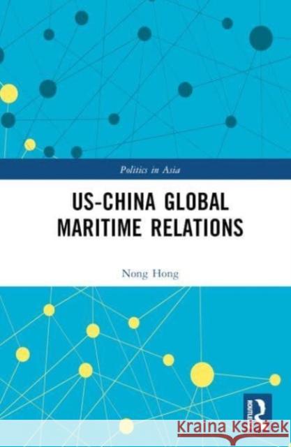 US-China Global Maritime Relations Nong Hong 9781032510897 Taylor & Francis Ltd - książka