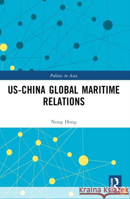 Us-China Global Maritime Relations Nong Hong 9781032510941 Routledge - książka