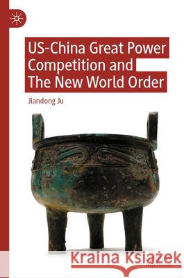 Us-China Great Power Competition and the New World Order Jiandong Ju 9789819537617 Palgrave MacMillan - książka