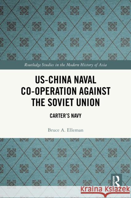 Us-China Naval Co-Operation Against the Soviet Union: Carter's Navy Bruce a. Elleman 9781032822068 Routledge - książka