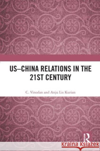 US-China Relations in the 21st Century Anju (Mahatma Gandhi University, Kottayam, Kerala, India) Lis Kurian 9781032158778 Taylor & Francis Ltd - książka