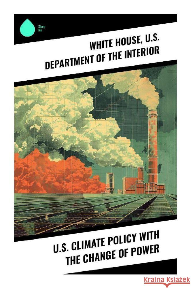 U.S. Climate Policy with the Change of Power White House, Interior, U.S. Department of the 9788028371067 Sharp Ink - książka