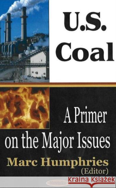 U.S. Coal: A Primer on the Major Issues Marc Humphries 9781594540479 Nova Science Publishers Inc - książka