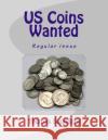 US Coins Wanted: Regular Issue Saunders, Thomas J. 9780914303121 Glendower Media