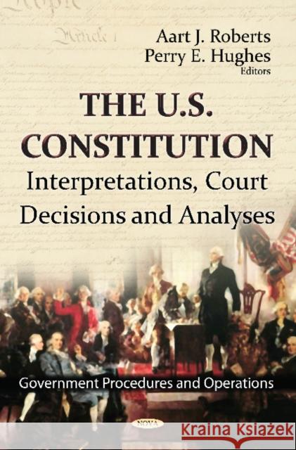 U.S. Constitution: Interpretations, Court Decisions & Analyses Aart J Roberts, Perry E Hughes 9781620818565 Nova Science Publishers Inc - książka