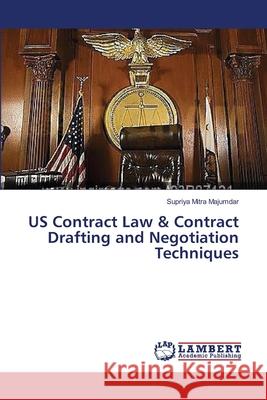 US Contract Law & Contract Drafting and Negotiation Techniques Mitra Majumdar, Supriya 9783659483271 LAP Lambert Academic Publishing - książka