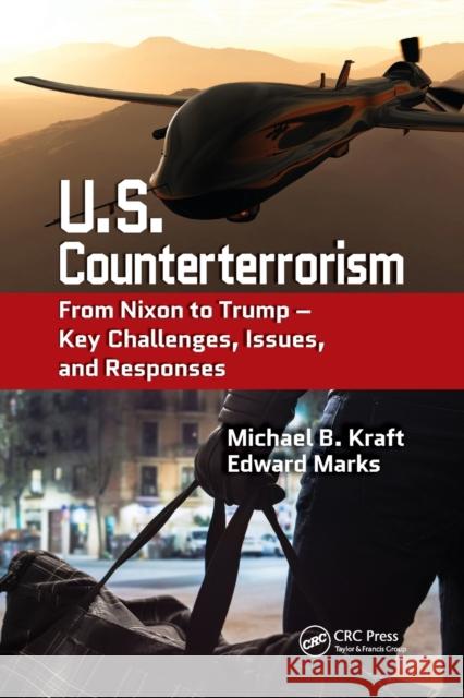 U.S. Counterterrorism: From Nixon to Trump - Key Challenges, Issues, and Responses Michael B. Kraft Edward Marks 9780367778781 CRC Press - książka