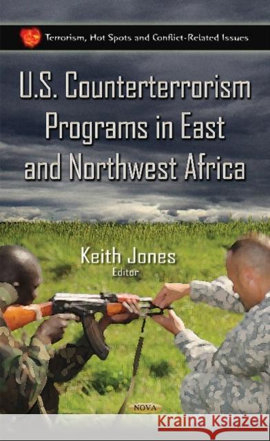 U.S. Counterterrorism Programs in East & Northwest Africa Keith Jones 9781634633338 Nova Science Publishers Inc - książka