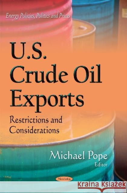 U.S. Crude Oil Exports: Restrictions & Considerations Michael Pope 9781634630702 Nova Science Publishers Inc - książka