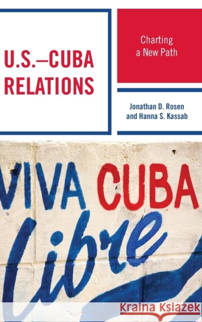 U.S.-Cuba Relations: Charting a New Path Jonathan D. Rosen Hanna Samir Kassab 9781498537735 Lexington Books - książka