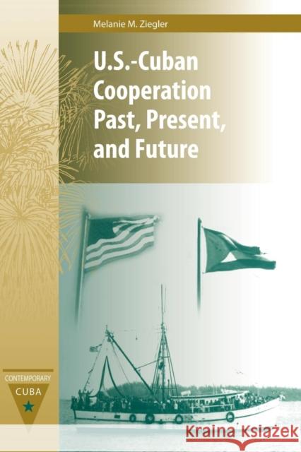 U.S.-Cuban Cooperation Past, Present, and Future Melanie M. Ziegler 9780813034515 University Press of Florida - książka