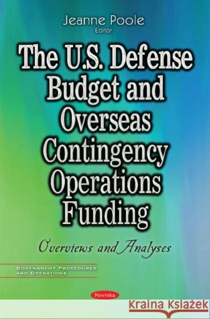 U.S. Defense Budget & Overseas Contingency Operations Funding: Overviews & Analyses Jeanne Poole 9781536100853 Nova Science Publishers Inc - książka