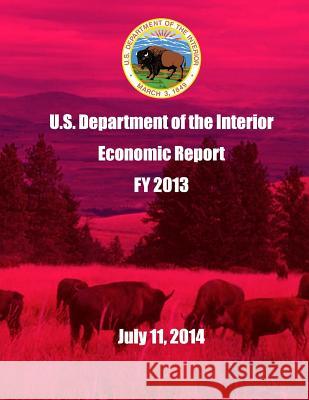 U.S. Department of the Interior Economic Report FY 2013 July 11, 2014 U. S. Department of the Interior 9781512197488 Createspace - książka