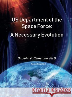 US Department Of The Space Force: A Necessary Evolution John D Cinnamon 9781608881925 Nimble Books - książka