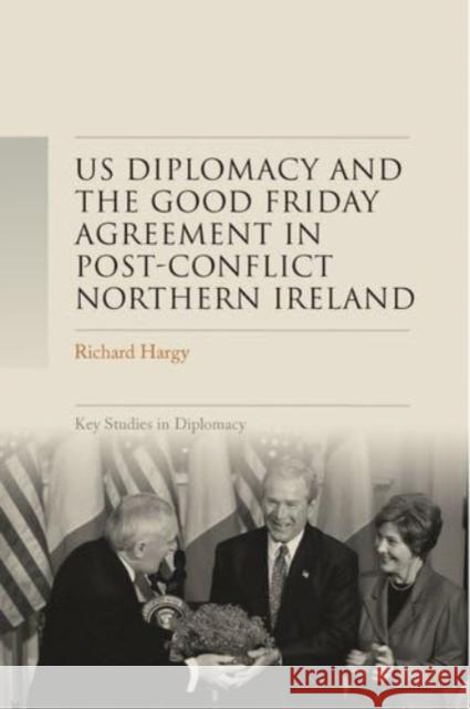 Us Diplomacy and the Good Friday Agreement in Post-Conflict Northern Ireland Richard Hargy 9781526184627 Manchester University Press - książka