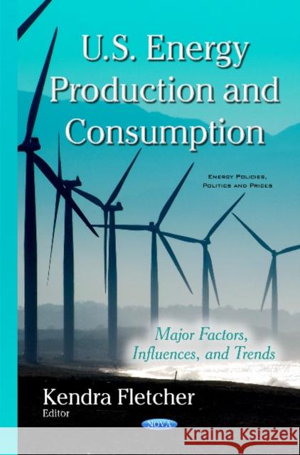 U.S. Energy Production & Consumption: Major Factors, Influences & Trends Kendra Fletcher 9781634821827 Nova Science Publishers Inc - książka