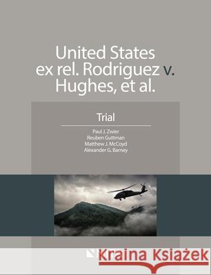 US ex rel Rodriguez v. Hughes: Trial Zwier, Paul J. 9781601567802 Aspen Publishers - książka