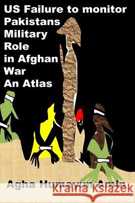 US Failure to monitor Pakistans Military Role in Afghan War Amin, Agha Humayun 9781508685203 Createspace Independent Publishing Platform - książka