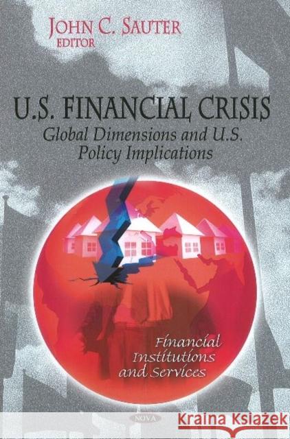 U.S. Financial Crisis: Global Dimension & U.S. Policy Implications John C Sauter 9781607413547 Nova Science Publishers Inc - książka