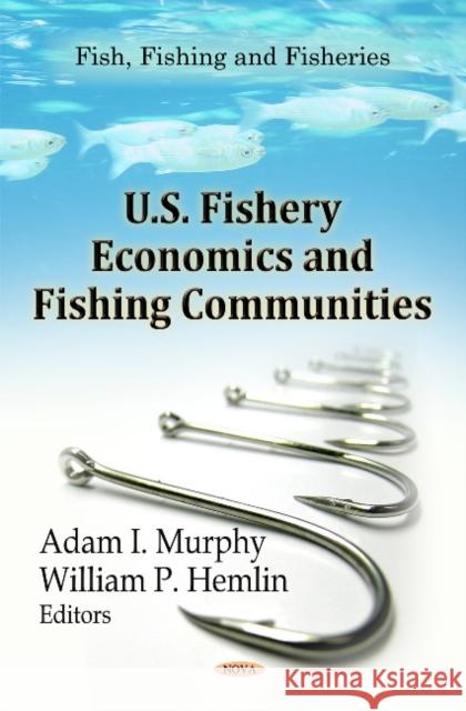U.S. Fishery Economics & Fishing Communities Adam I Murphy, William P Hemlin 9781613248577 Nova Science Publishers Inc - książka