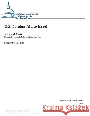 U.S. Foreign Aid to Israel Jeremy M. Sharp Congressional Research Service 9781478110859 Createspace - książka