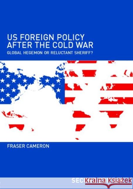 Us Foreign Policy After the Cold War: Global Hegemon or Reluctant Sheriff? Cameron, Fraser 9780415358651 Routledge - książka