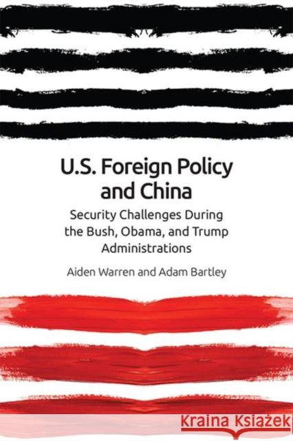 Us Foreign Policy and China: The Bush, Obama, Trump Administrations Warren, Aiden 9781474453059 Edinburgh University Press - książka