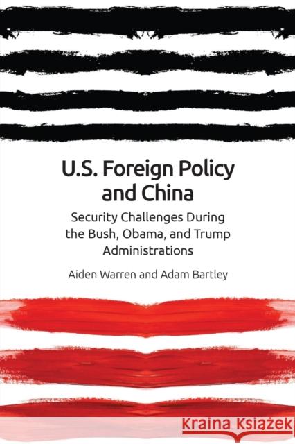 Us Foreign Policy and China: The Bush, Obama, Trump Administrations Aiden Warren, Adam Bartley 9781474453066 Edinburgh University Press - książka