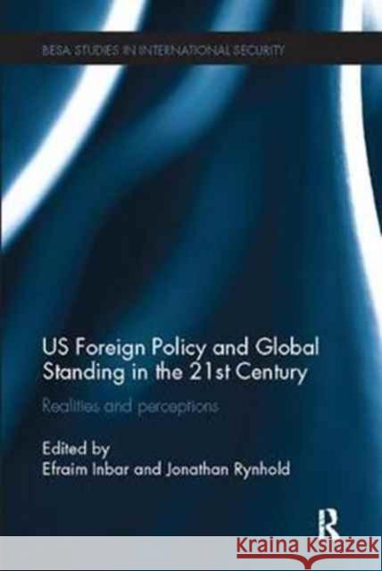 Us Foreign Policy and Global Standing in the 21st Century: Realities and Perceptions Efraim Inbar Jonathan Rynhold 9781138096554 Routledge - książka