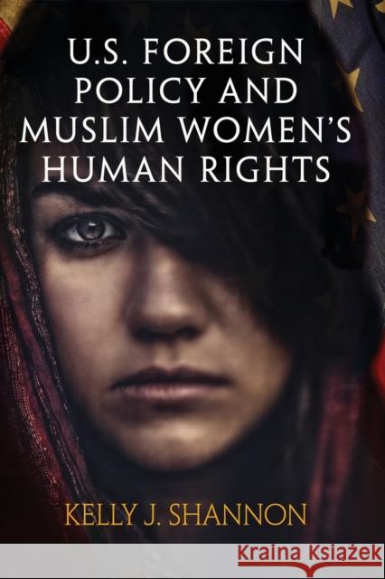 U.S. Foreign Policy and Muslim Women's Human Rights Kelly J. Shannon 9780812224672 University of Pennsylvania Press - książka