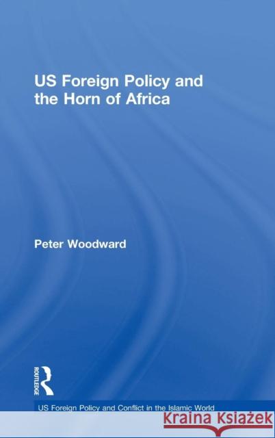 US Foreign Policy and the Horn of Africa Peter Woodward   9780754635802 Ashgate Publishing Limited - książka