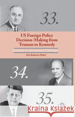 US Foreign Policy Decision-Making from Truman to Kennedy: Responses to International Challenges Hybel, A. 9781349451630 Palgrave MacMillan - książka