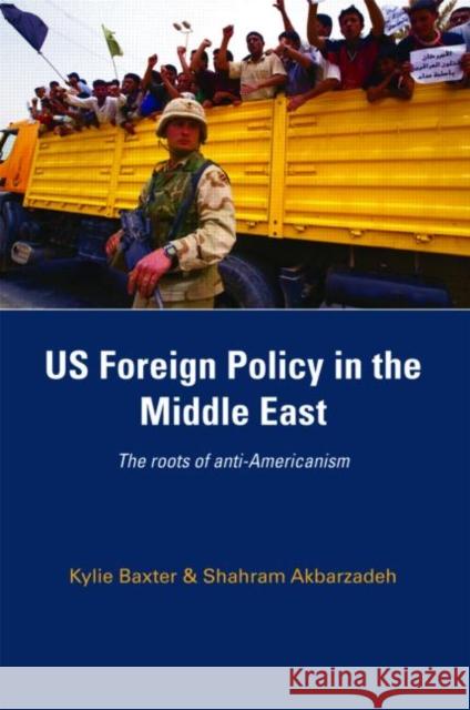 US Foreign Policy in the Middle East : The Roots of Anti-Americanism Kylie Baxter 9780415410496  - książka