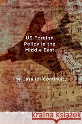 Us Foreign Policy in the Middle East: The Case for Continuity Prifti, Bledar 9783319832685 Palgrave MacMillan - książka