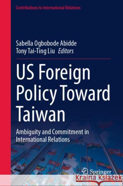 US Foreign Policy Toward Taiwan: Ambiguity and Commitment in International Relations  9783031805844 Springer - książka