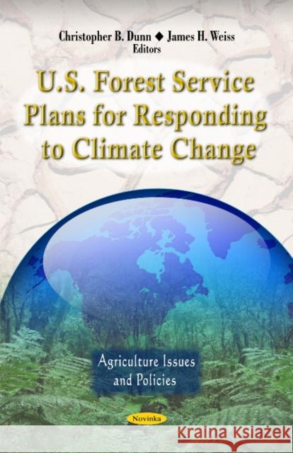 U.S. Forest Service Plans for Responding to Climate Change Christopher B Dunn, James H Weiss 9781621000051 Nova Science Publishers Inc - książka