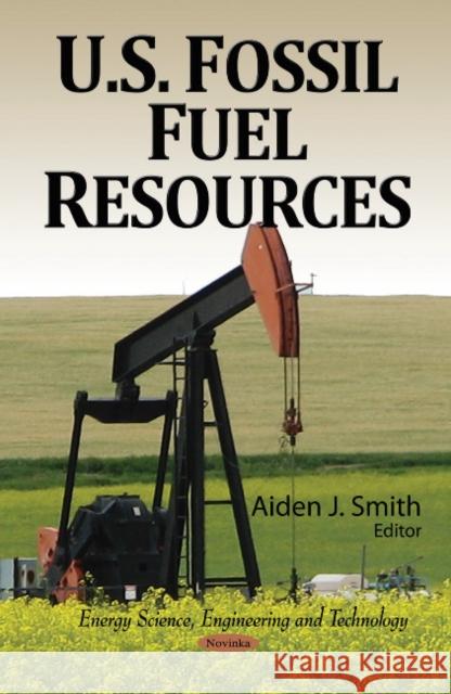 U.S. Fossil Fuel Resources Aiden J Smith 9781613242377 Nova Science Publishers Inc - książka