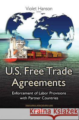 U.S. Free Trade Agreements: Enforcement of Labor Provisions with Partner Countries Violet Hanson 9781634822886 Nova Science Publishers Inc - książka