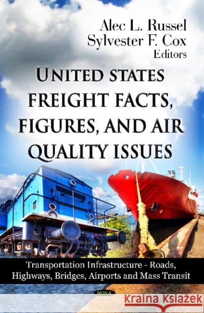 U.S Freight Facts, Figures & Air Quality Issues Alec L Russel, Sylvester F Cox 9781620814727 Nova Science Publishers Inc - książka