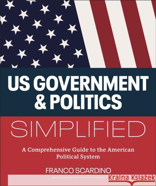 U.S. Government and Politics Simplified: A Comprehensive Guide to the American Political System Franco Scardino 9780593965078 DK Publishing (Dorling Kindersley) - książka