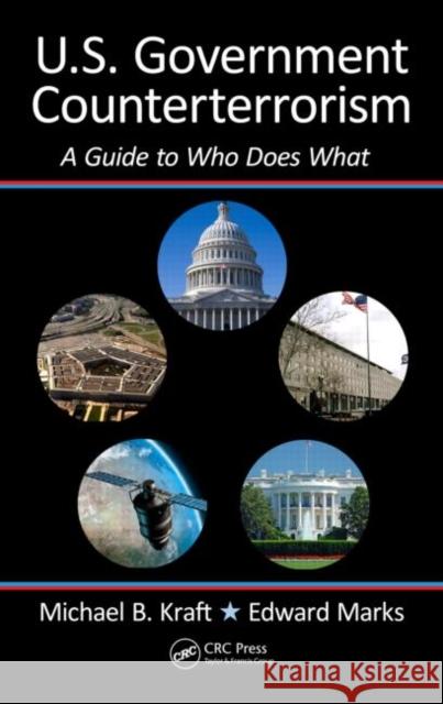 U.S. Government Counterterrorism: A Guide to Who Does What Kraft, Michael 9781439851432  - książka