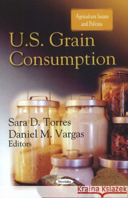 U.S. Grain Consumption Sara D Torres, Daniel M Vargas 9781611229530 Nova Science Publishers Inc - książka