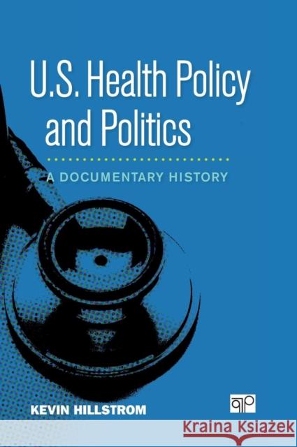 U.S. Health Policy and Politics: A Documentary History Hillstrom, Kevin 9781608710263 CQ Press - książka