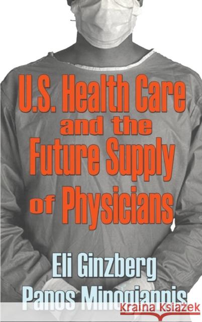 U.S. Healthcare and the Future Supply of Physicians Eli Ginzberg Panos Minogiannis 9780765801982 Transaction Publishers - książka