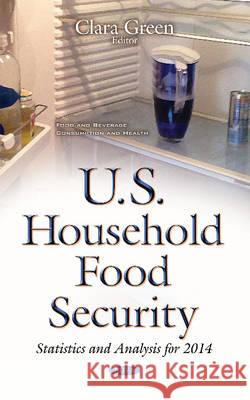 U.S. Household Food Security: Statistics & Analysis for 2014 Clara Green 9781634846516 Nova Science Publishers Inc - książka