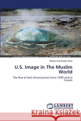 U.S. Image in The Muslim World Khan, Muhammad Zubair 9783659109393 LAP Lambert Academic Publishing - książka
